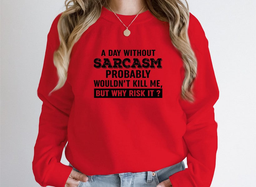 A Day Without Sarcasm Sweat Shirt